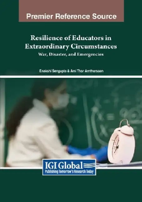Resilience of Educators in Extraordinary Circumstances: War, Disaster, and Emergencies by Enakshi SenGupta