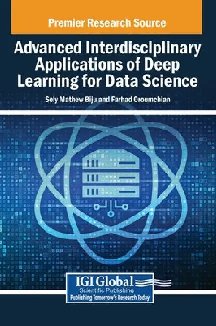 Advanced Interdisciplinary Applications of Deep Learning for Data Science by Soly Mathew Biju