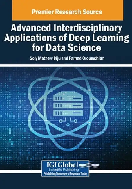 Advanced Interdisciplinary Applications of Deep Learning for Data Science by Soly Mathew Biju