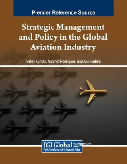 Strategic Management and Policy in the Global Aviation Industry by Salim Kurnaz