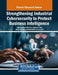 Strengthening Industrial Cybersecurity to Protect Business Intelligence by Saqib Saeed