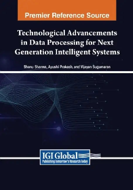 Technological Advancements in Data Processing for Next Generation Intelligent Systems by Shanu Sharma