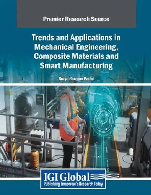 Trends and Applications in Mechanical Engineering, Composite Materials and Smart Manufacturing by Surya Narayan Padhi