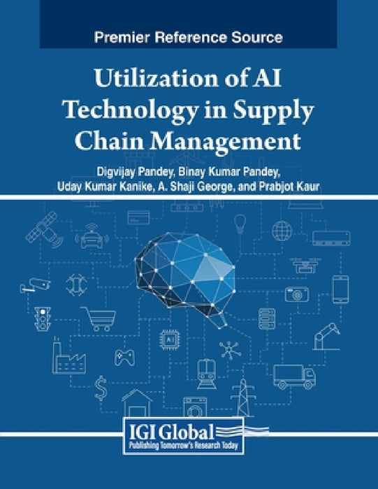 Utilization of AI Technology in Supply Chain Management by Digvijay Pandey, Binay Kumar Pandey, Uday Kumar Kanike