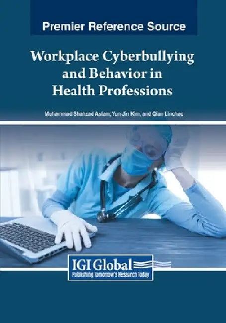 Workplace Cyberbullying and Behavior in Health Professions by Muhammad Shahzad Aslam