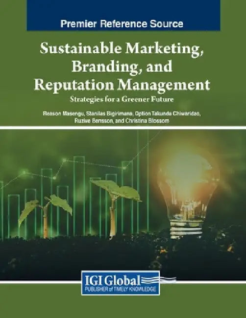 Sustainable Marketing, Branding, and Reputation Management: Strategies for a Greener Future by Reason Masengu