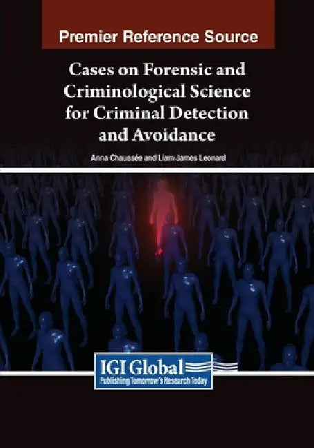 Cases on Forensic and Criminological Science for Criminal Detection and Avoidance by Anna Chaussée