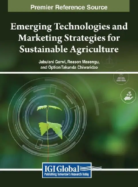 Emerging Technologies and Marketing Strategies for Sustainable Agriculture by Jabulani Garwi