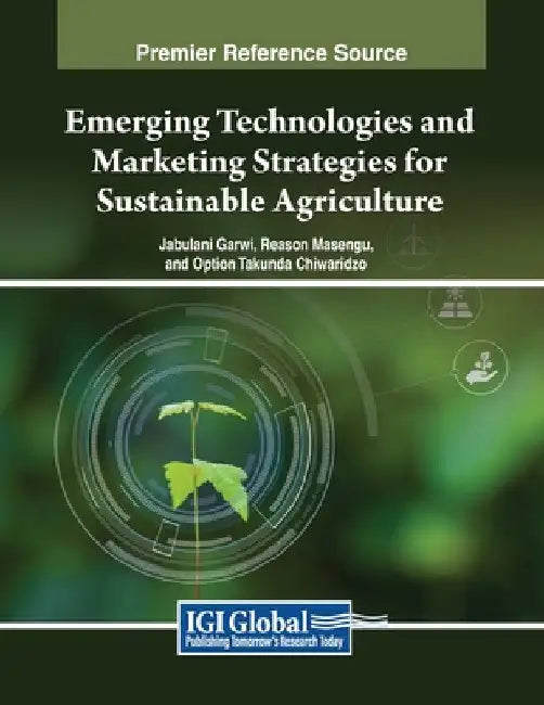 Emerging Technologies and Marketing Strategies for Sustainable Agriculture by Jabulani Garwi