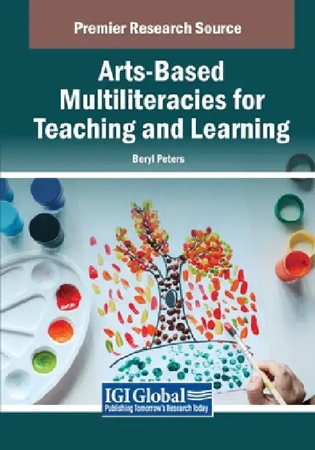 Arts-Based Multiliteracies for Teaching and Learning by Beryl Peters