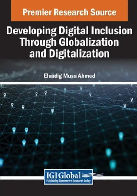 Developing Digital Inclusion Through Globalization and Digitalization by Elsadig Musa Ahmed
