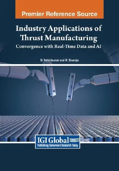 Industry Applications of Thrust Manufacturing: Convergence with Real-Time Data and AI by D. Satishkumar