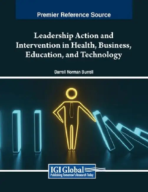 Leadership Action and Intervention in Health, Business, Education, and Technology by Darrell Norman Burrell