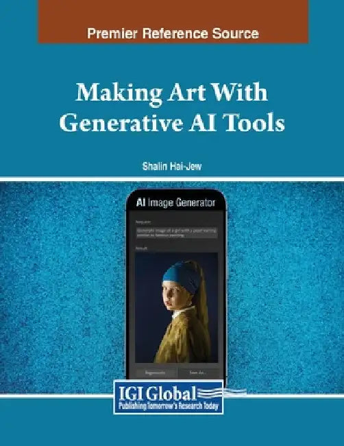 Making Art With Generative AI Tools by Shalin Hai-Jew