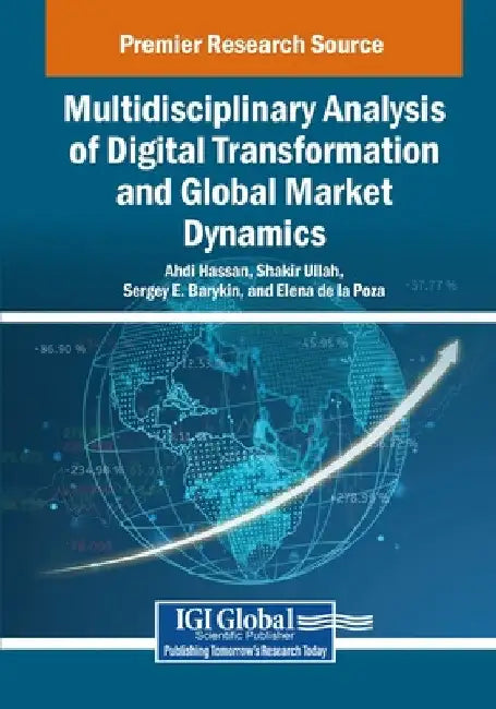 Multidisciplinary Analysis of Digital Transformation and Global Market Dynamics by Ahdi Hassan