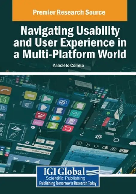 Navigating Usability and User Experience in a Multi-Platform World by Anacleto Correia
