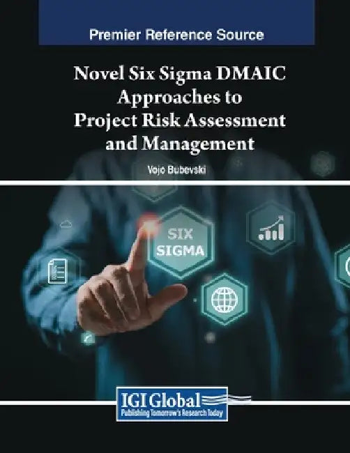 Novel Six Sigma DMAIC Approaches to Project Risk Assessment and Management by Vojo Bubevski