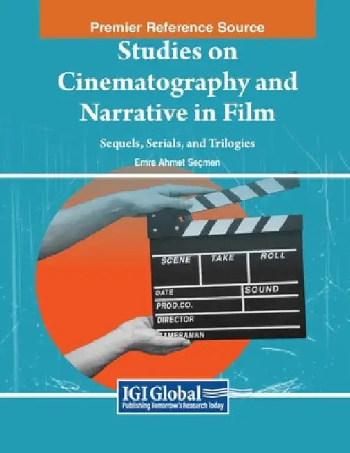 Studies on Cinematography and Narrative in Film: Sequels, Serials, and Trilogies by Emre Ahmet Seçmen