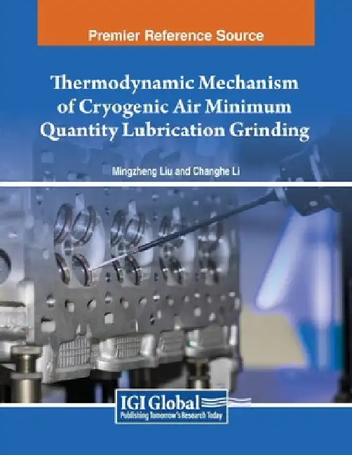 Thermodynamic Mechanism of Cryogenic Air Minimum Quantity Lubrication Grinding by Mingzheng Liu