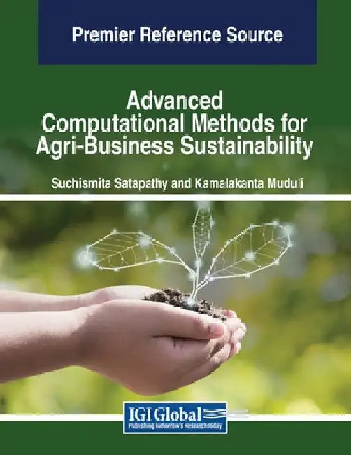 Advanced Computational Methods for Agri-Business Sustainability by Suchismita Satapathy
