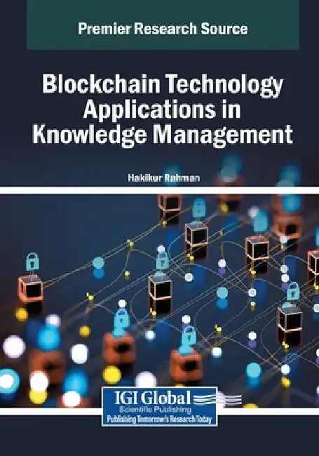 Blockchain Technology Applications in Knowledge Management by Hakikur Rahman