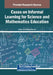 Cases on Informal Learning for Science and Mathematics Education by Li Sun