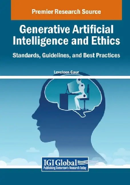 Generative Artificial Intelligence and Ethics: Standards, Guidelines, and Best Practices by Loveleen Gaur