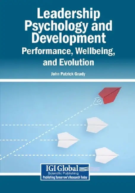 Leadership Psychology and Development: Performance, Wellbeing, and Evolution by John Patrick Grady