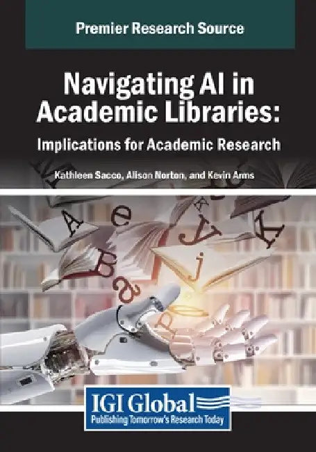 Navigating AI in Academic Libraries: Implications for Academic Research by Kathleen Sacco