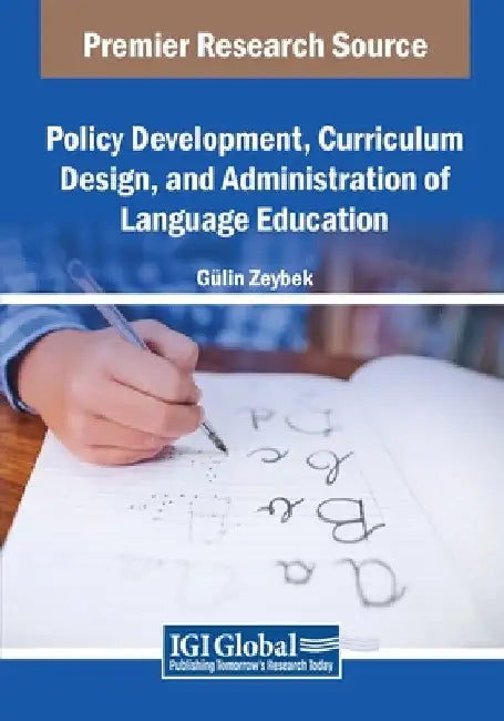 Policy Development, Curriculum Design, and Administration of Language Education by Gülin Zeybek