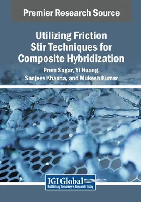 Utilizing Friction Stir Techniques for Composite Hybridization by Prem Sagar
