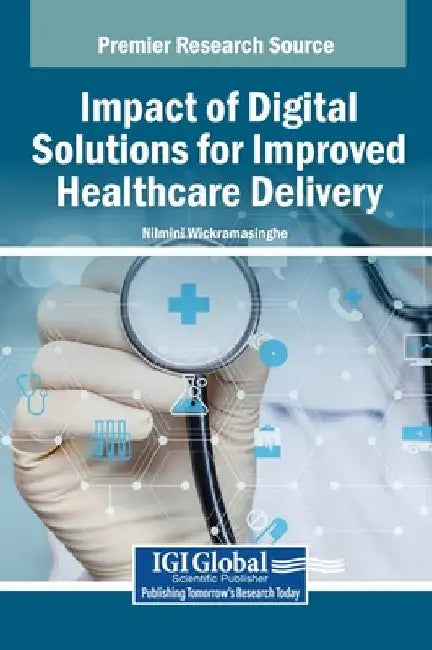 Impact of Digital Solutions for Improved Healthcare Delivery by Nilmini Wickramasinghe
