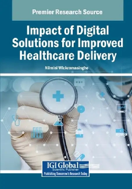 Impact of Digital Solutions for Improved Healthcare Delivery by Nilmini Wickramasinghe