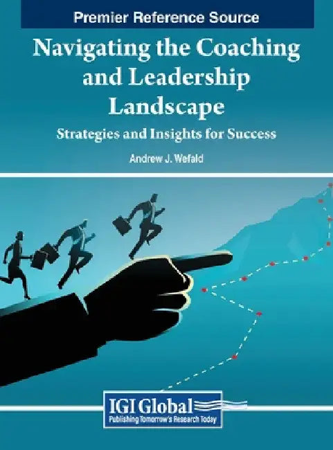 Navigating the Coaching and Leadership Landscape: Strategies and Insights for Success by Andrew J. Wefald