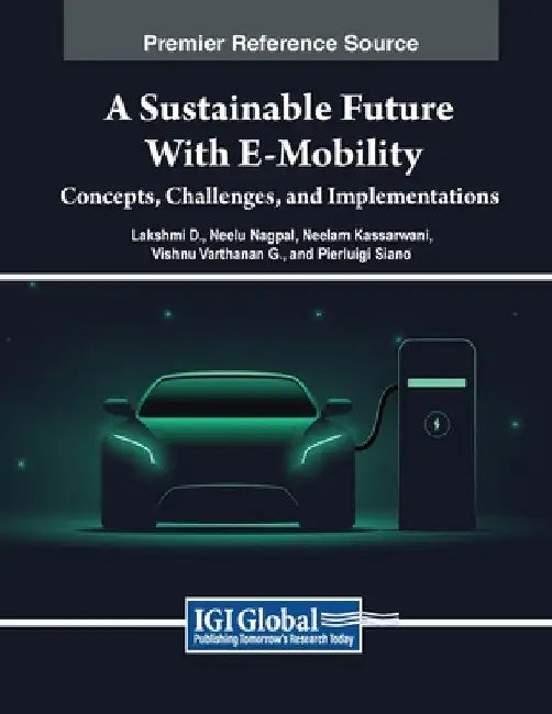 A Sustainable Future with E-Mobility: Concepts, Challenges, and Implementations by Lakshmi D
