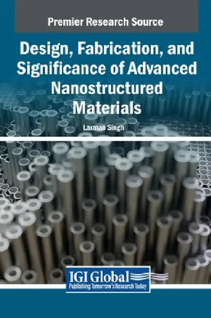 Design, Fabrication, and Significance of Advanced Nanostructured Materials by Laxman Singh