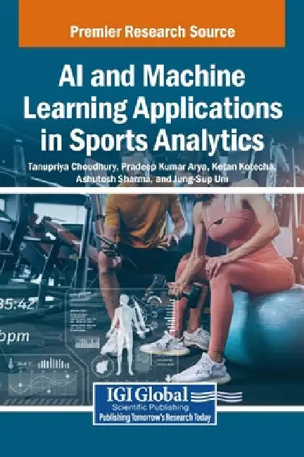 AI and Machine Learning Applications in Sports Analytics by Tanupriya Choudhury