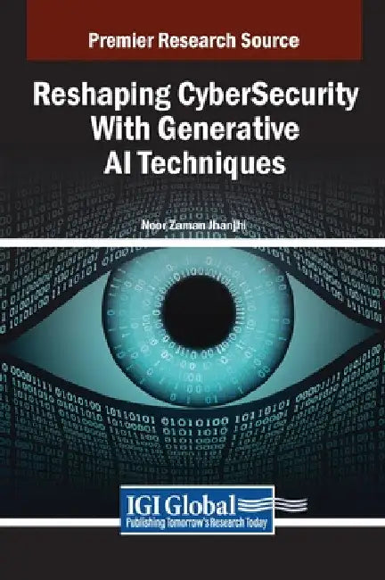 Reshaping CyberSecurity With Generative AI Techniques by Noor Zaman Jhanjhi