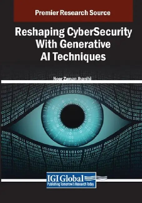Reshaping CyberSecurity With Generative AI Techniques by Noor Zaman Jhanjhi