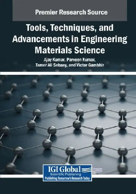 Tools, Techniques, and Advancements in Engineering Materials Science by Ajay Kumar