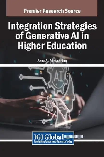 Integration Strategies of Generative AI in Higher Education by Anna A. Arinushkina