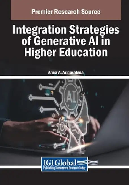Integration Strategies of Generative AI in Higher Education by Anna A. Arinushkina