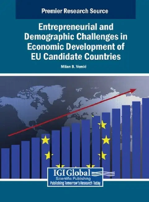 Entrepreneurial and Demographic Challenges in Economic Development of EU Candidate Countries by Milan B. Vemic