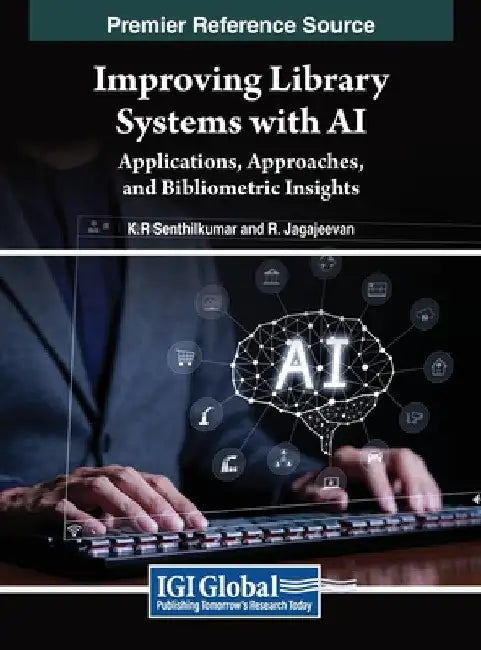 Improving Library Systems with AI: Applications, Approaches, and Bibliometric Insights by K. R. Senthilkumar