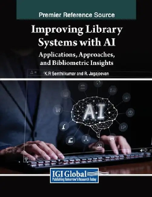 Improving Library Systems with AI: Applications, Approaches, and Bibliometric Insights by K. R. Senthilkumar