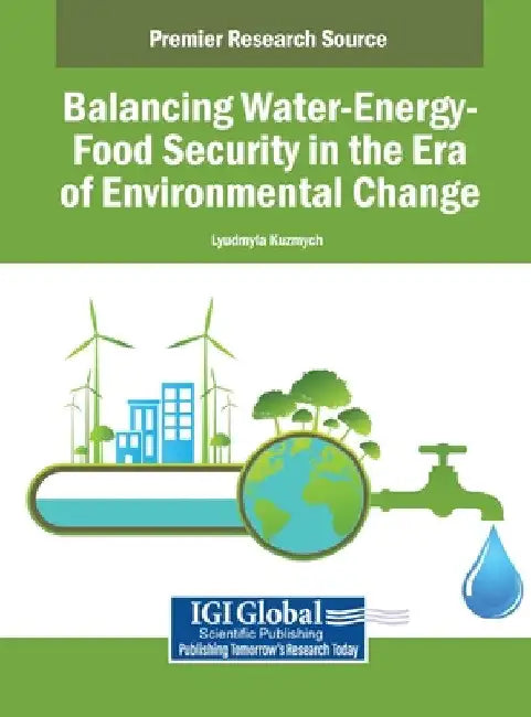 Balancing Water-Energy-Food Security in the Era of Environmental Change by Lyudmyla Kuzmych