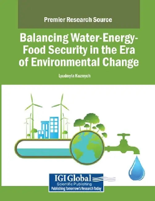 Balancing Water-Energy-Food Security in the Era of Environmental Change by Lyudmyla Kuzmych