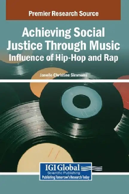 Achieving Social Justice Through Music: Influence of Hip-Hop and Rap by Janelle Christine Simmons