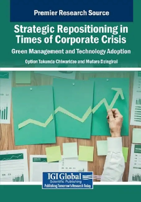Strategic Repositioning in Times of Corporate Crisis: Green Management and Technology Adoption by Option Takunda Chiwaridzo
