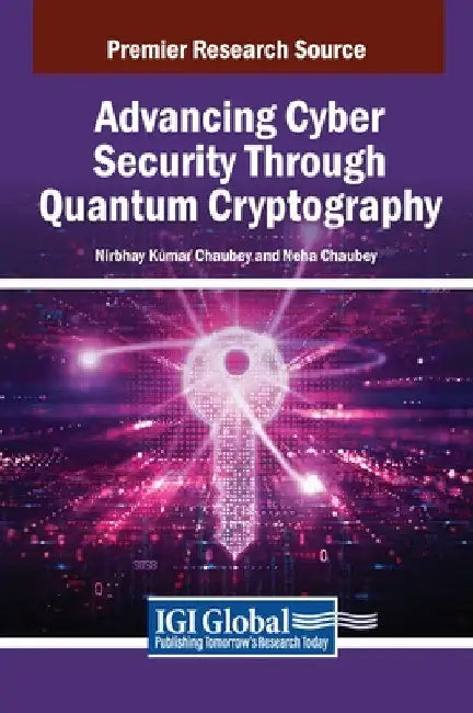 Advancing Cyber Security Through Quantum Cryptography by Nirbhay Kumar Chaubey